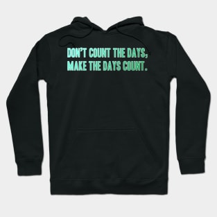 Quote Phrase Don't count the days, make the days count. Hoodie
